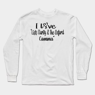 I Love Lists Clarity And The Oxford Comma Long Sleeve T-Shirt